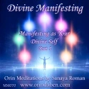 Sanaya and Orin - Orin's Divine Manifesting with Divine Will: Part 1 Manifesting as Your Divine Self
