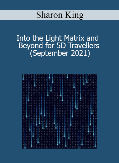 Sharon King - Into the Light Matrix and Beyond for 5D Travellers (September 2021)
