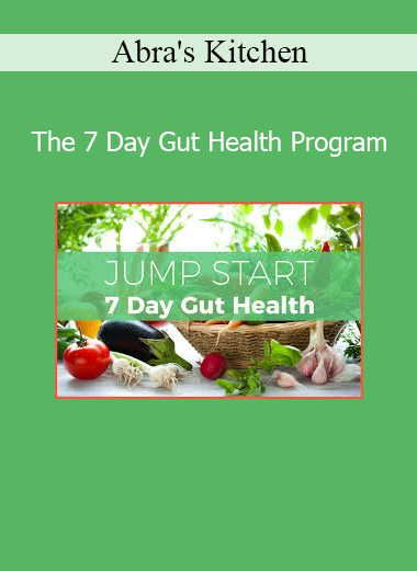 Abra’s Kitchen presenting The 7 Day Gut Health Program focused on digestive wellness and nourishing meals
