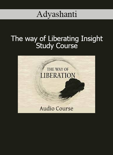 Adyashanti teaching The Way of Liberating Insight Study Course for spiritual awakening and direct realization