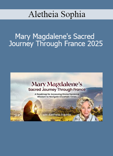 Aletheia Sophia presenting Mary Magdalene's Sacred Journey Through France 2025 for feminine spiritual awakening and sacred remembrance
