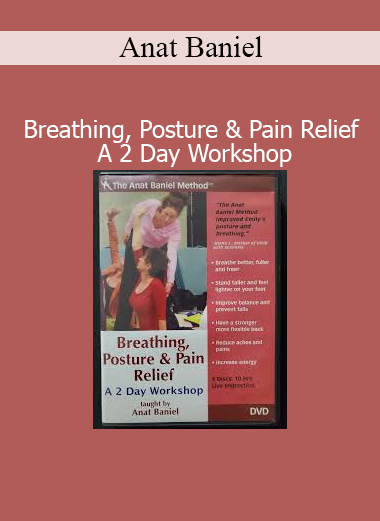 Anat Baniel leading Breathing, Posture & Pain Relief 2 Day Workshop for neuromuscular healing and functional movement