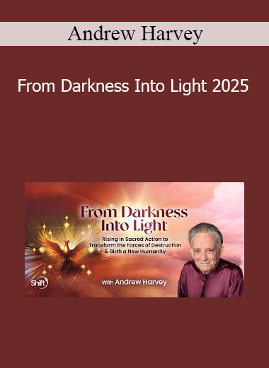 Andrew Harvey presenting From Darkness Into Light 2025 for spiritual awakening and inner transformation