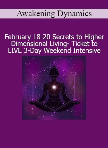 ✅ 2. Image Alt Text Awakening Dynamics LIVE 3-Day Weekend Intensive on Secrets to Higher Dimensional Living held February 18–20 for spiritual awakening and energetic transformation