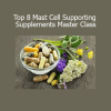 Download Top 8 Mast Cell Supporting Supplements Master Class by Beth O'Hara
