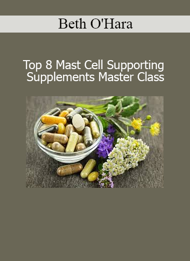 Download Top 8 Mast Cell Supporting Supplements Master Class by Beth O'Hara