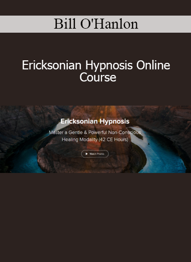 Bill O'Hanlon Ericksonian Hypnosis Online Course download