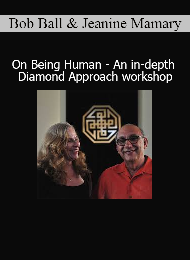 Download On Being Human – Diamond Approach Workshop by Bob Ball and Jeanine Mamary