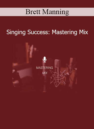 Brett Manning Singing Success Mastering Mix vocal training course