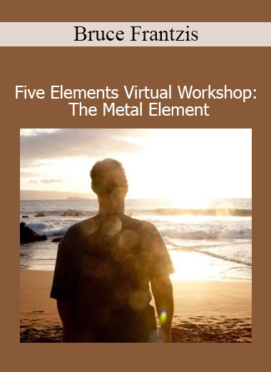 Bruce Frantzis Five Elements Virtual Workshop The Metal Element course download