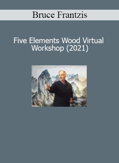 Bruce Frantzis teaching the Five Elements Wood Virtual Workshop 2021 for energetic balance and internal development