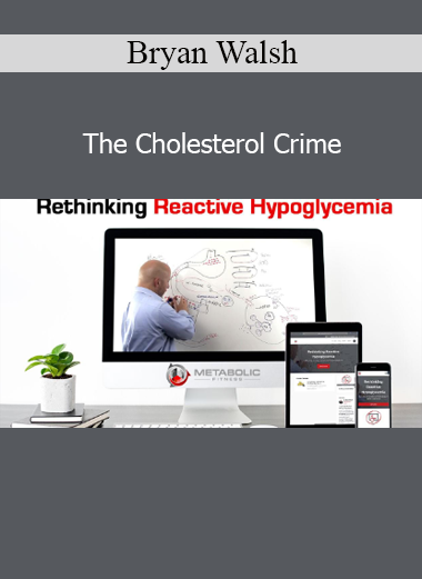 Bryan Walsh The Cholesterol Crime course on lipid myths and cardiovascular health