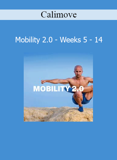 Download Calimove Mobility 2.0 Weeks 5 to 14 Program – Advanced Flexibility and Control