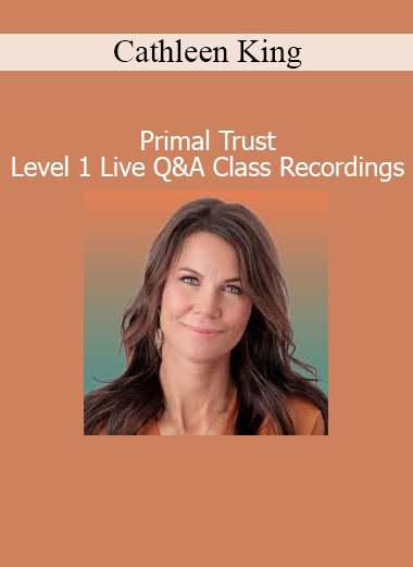 Cathleen King Primal Trust Level 1 Live Q&A Class Recordings course download