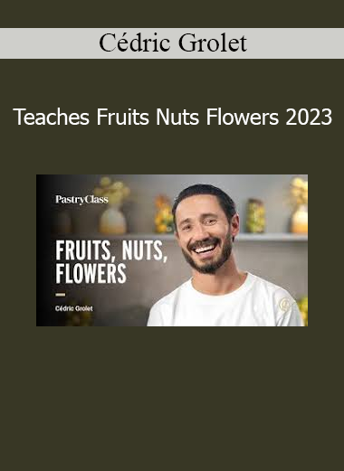 Cédric Grolet demonstrating artistic pastry techniques with fruits, nuts, and flowers in his 2023 course