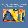Download Using Art Therapy and Psychology to Discover Your Passion Course by Chris Sivewright
