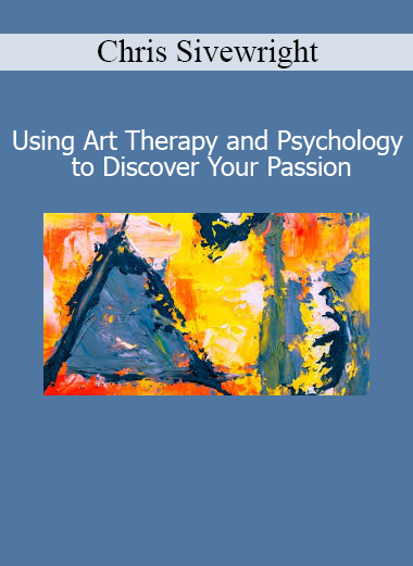 Download Using Art Therapy and Psychology to Discover Your Passion Course by Chris Sivewright