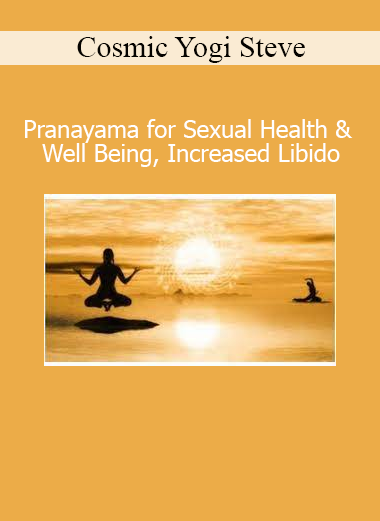 Cosmic Yogi Steve Pranayama for Sexual Health and Increased Libido course download
