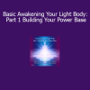 DaBen and Orin Awakening Your Light Body Part 1 Building Your Power Base course download