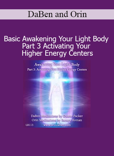 DaBen and Orin Awakening Your Light Body Part 3 Activating Higher Energy Centers course download