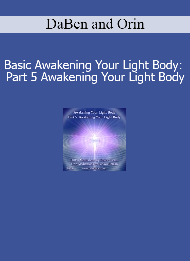 DaBen and Orin Awakening Your Light Body Part 5 course download