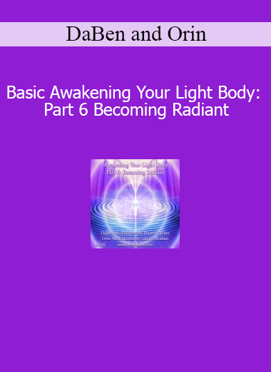 🖼️ Image Alt Text: DaBen and Orin Awakening Your Light Body Part 6 Becoming Radiant course download