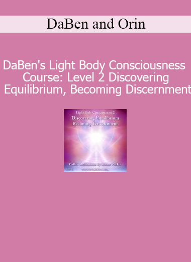 DaBen and Orin Light Body Consciousness Level 2 Discovering Equilibrium Becoming Discernment course download