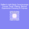 DaBen and Orin Light Body Consciousness Level 5 Being Beyond Experience Choosing to Express course download