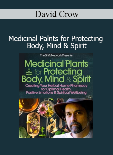 Download Medicinal Plants for Protecting Body Mind Spirit course by David Crow