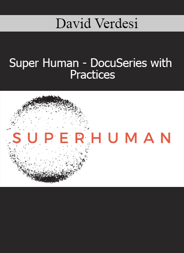 David Verdesi Super Human DocuSeries with Practices course download
