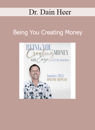 Dr. Dain Heer Being You Creating Money course download