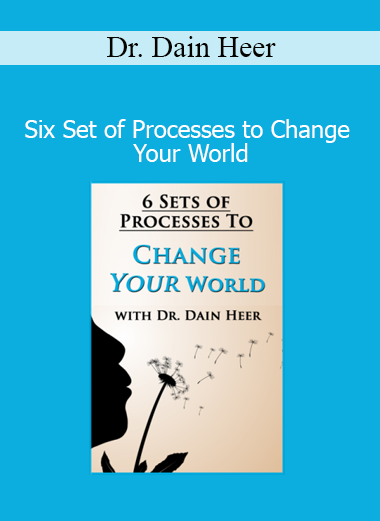 Dr. Dain Heer Six Set of Processes to Change Your World course download