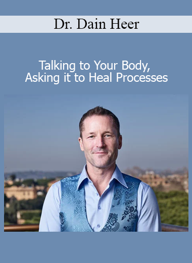 Dr. Dain Heer presenting Talking to Your Body Asking it to Heal Processes for body awareness and energetic healing
