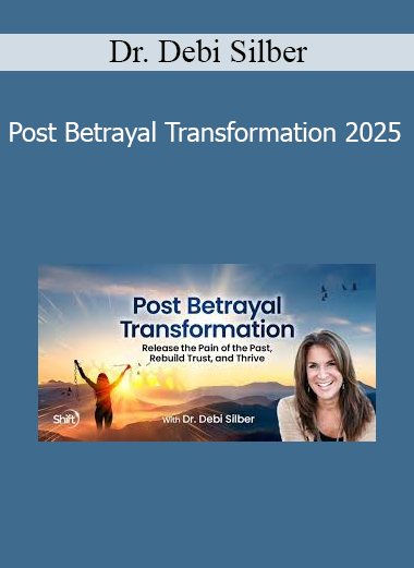 Dr. Debi Silber presenting Post Betrayal Transformation 2025 for healing from betrayal, emotional resilience, and personal empowerment