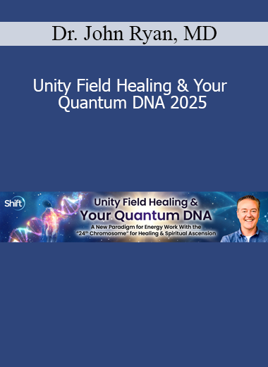 Dr. John Ryan presenting Unity Field Healing & Your Quantum DNA 2025 for energy medicine and spiritual DNA activation