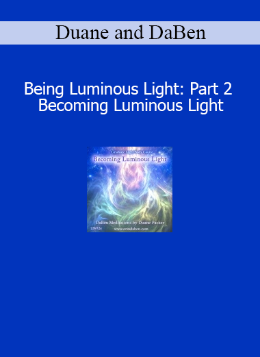 Duane and DaBen Being Luminous Light Part 2 Becoming Luminous Light course download