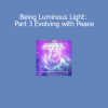 Duane and DaBen Being Luminous Light Part 3 Evolving with Peace course download