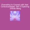 Duane and DaBen Channeling to Connect with Vast Consciousnesses Part 5 Infinite Being course download