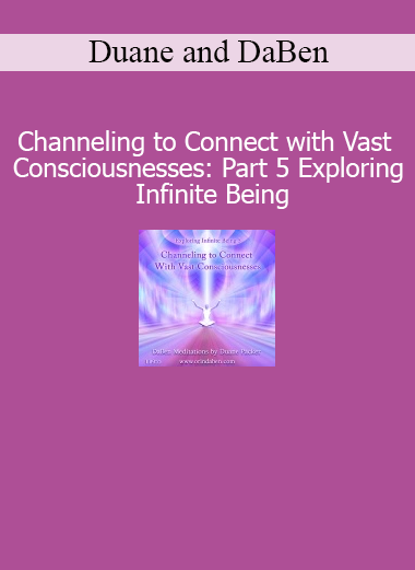 Duane and DaBen Channeling to Connect with Vast Consciousnesses Part 5 Infinite Being course download