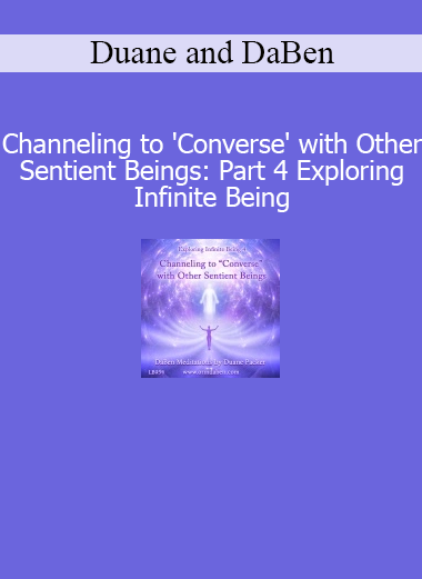 Duane and DaBen Channeling to Converse with Other Sentient Beings Part 4 Infinite Being course download