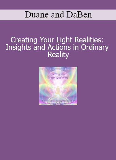 Duane and DaBen Creating Your Light Realities course download