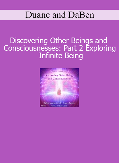 Duane and DaBen Discovering Other Beings and Consciousnesses Part 2 Infinite Being course download