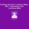 Duane and DaBen Evolving into Your Luminous Body Part 1 Discovering Your Luminous Body course download