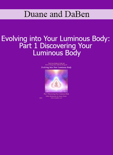 Duane and DaBen Evolving into Your Luminous Body Part 1 Discovering Your Luminous Body course download