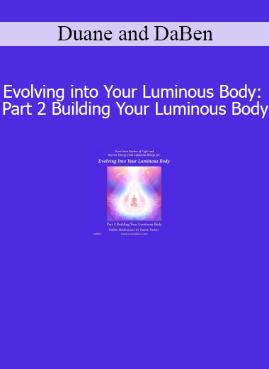 Duane and DaBen Evolving into Your Luminous Body Part 2 Building Your Luminous Body course download