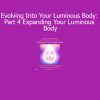 Duane and DaBen Evolving Into Your Luminous Body Part 4 Expanding Your Luminous Body course download