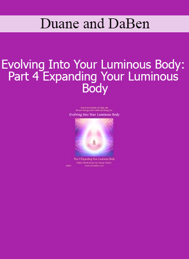 Duane and DaBen Evolving Into Your Luminous Body Part 4 Expanding Your Luminous Body course download