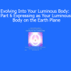 Duane and DaBen Evolving Into Your Luminous Body Part 6 Expressing as Your Luminous Body on the Earth Plane course download