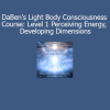 Duane and DaBen Light Body Consciousness Course Level 1 Perceiving Energy Developing Dimensions course download
