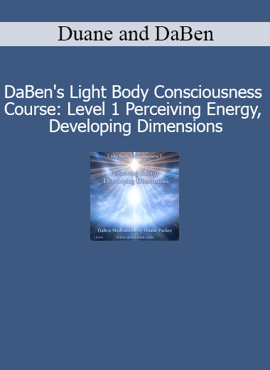 Duane and DaBen Light Body Consciousness Course Level 1 Perceiving Energy Developing Dimensions course download